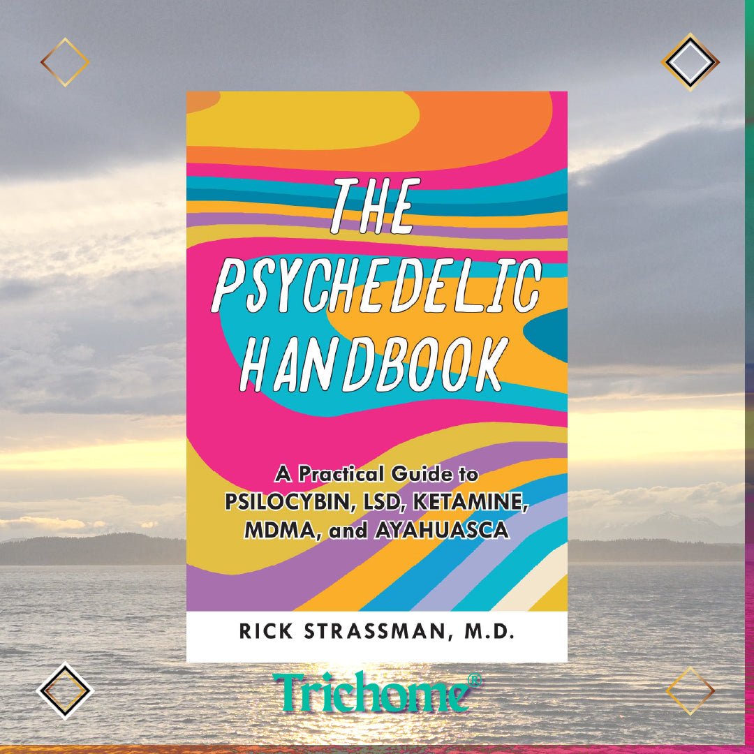 The Psychedelic Handbook: A Practical Guide to Psilocybin, LSD, Ketamine, MDMA, and Ayahuasca - Trichome Seattle - Rick Strassman - Books